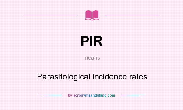 What does PIR mean? It stands for Parasitological incidence rates