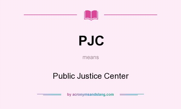 What does PJC mean? It stands for Public Justice Center