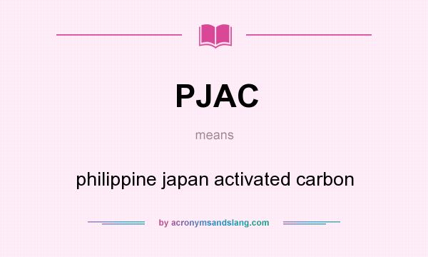 What does PJAC mean? It stands for philippine japan activated carbon