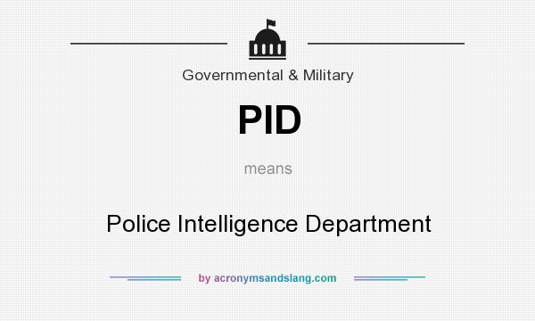 What does PID mean? It stands for Police Intelligence Department
