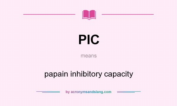 What does PIC mean? It stands for papain inhibitory capacity