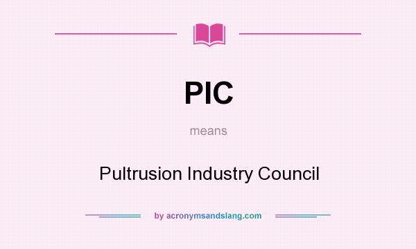 What does PIC mean? It stands for Pultrusion Industry Council