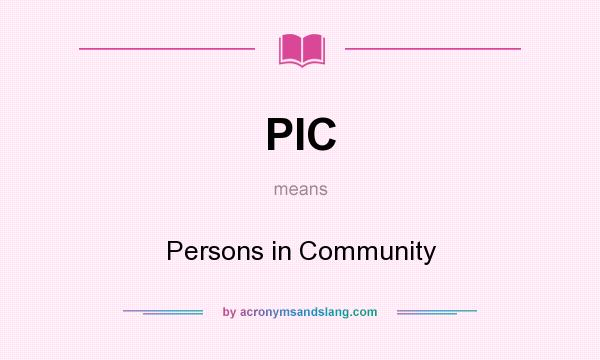 What does PIC mean? It stands for Persons in Community