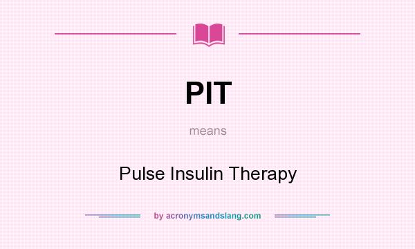 What does PIT mean? It stands for Pulse Insulin Therapy
