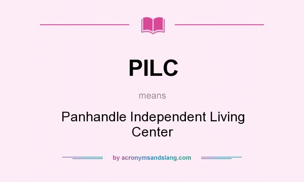 What does PILC mean? It stands for Panhandle Independent Living Center