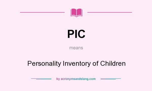 What does PIC mean? It stands for Personality Inventory of Children