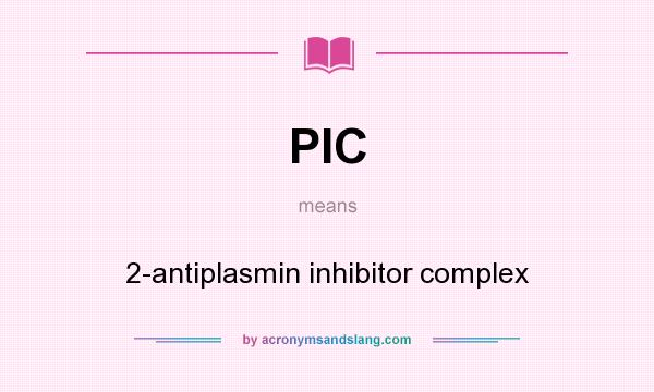 What does PIC mean? It stands for 2-antiplasmin inhibitor complex