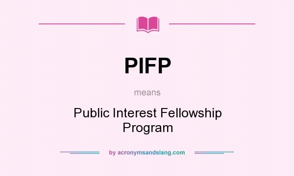 What does PIFP mean? It stands for Public Interest Fellowship Program