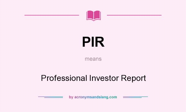 What does PIR mean? It stands for Professional Investor Report
