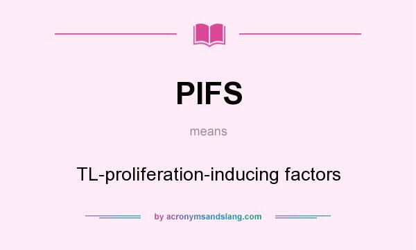 What does PIFS mean? It stands for TL-proliferation-inducing factors