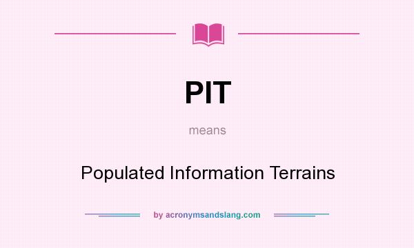 What does PIT mean? It stands for Populated Information Terrains