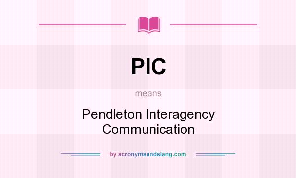 What does PIC mean? It stands for Pendleton Interagency Communication