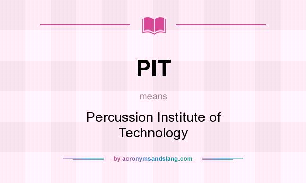What does PIT mean? It stands for Percussion Institute of Technology