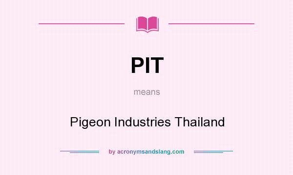 What does PIT mean? It stands for Pigeon Industries Thailand