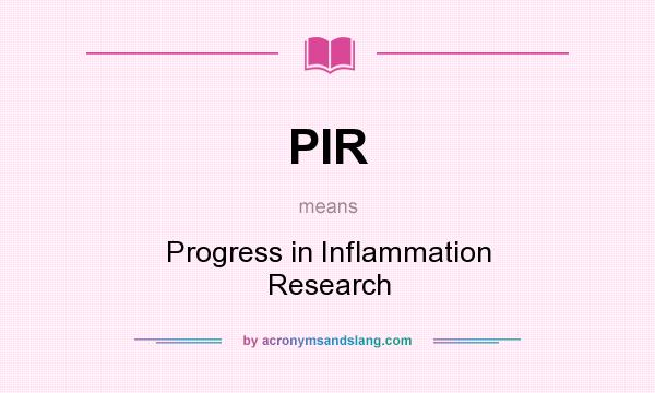 What does PIR mean? It stands for Progress in Inflammation Research