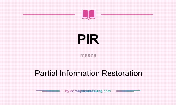 What does PIR mean? It stands for Partial Information Restoration