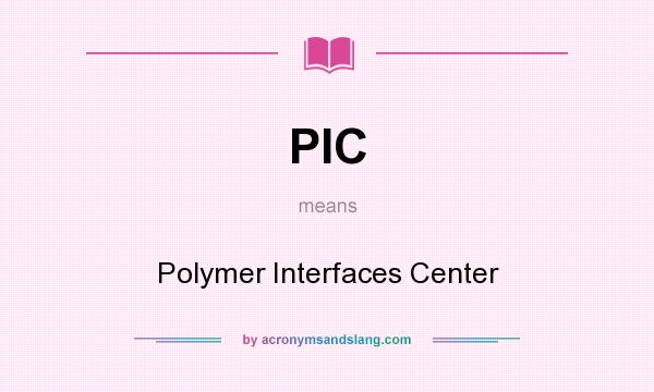 What does PIC mean? It stands for Polymer Interfaces Center