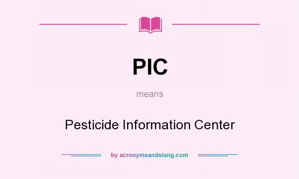 What does PIC mean? It stands for Pesticide Information Center