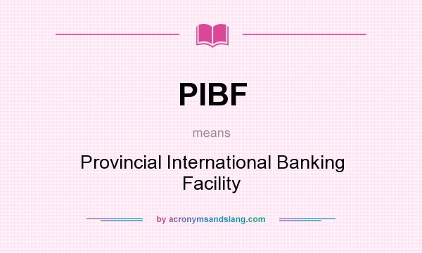 What does PIBF mean? It stands for Provincial International Banking Facility