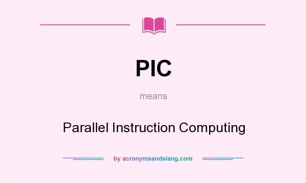 What does PIC mean? It stands for Parallel Instruction Computing