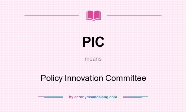 What does PIC mean? It stands for Policy Innovation Committee