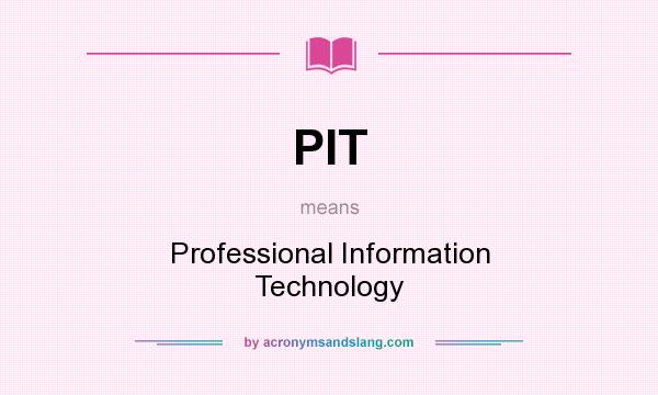 What does PIT mean? It stands for Professional Information Technology