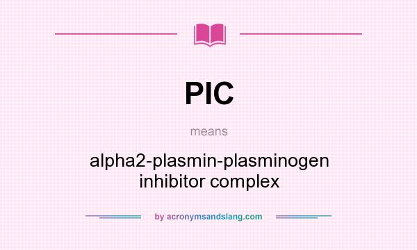 What does PIC mean? It stands for alpha2-plasmin-plasminogen inhibitor complex