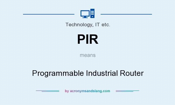 What does PIR mean? It stands for Programmable Industrial Router