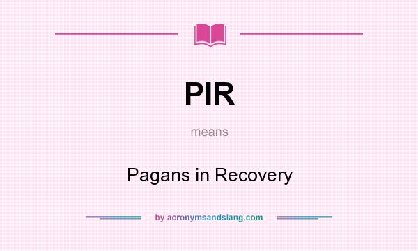 What does PIR mean? It stands for Pagans in Recovery