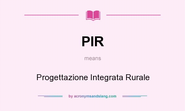 What does PIR mean? It stands for Progettazione Integrata Rurale