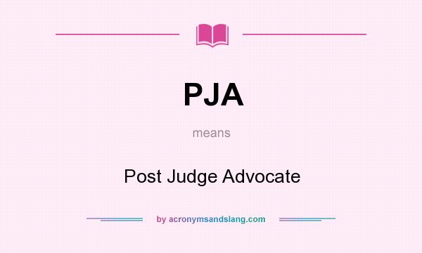 What does PJA mean? It stands for Post Judge Advocate