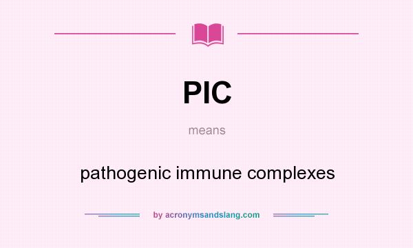 What does PIC mean? It stands for pathogenic immune complexes