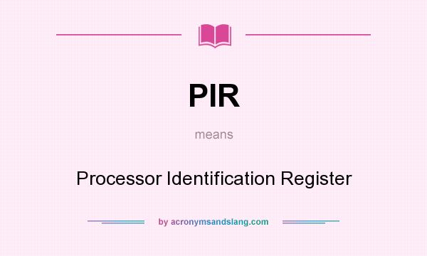 What does PIR mean? It stands for Processor Identification Register