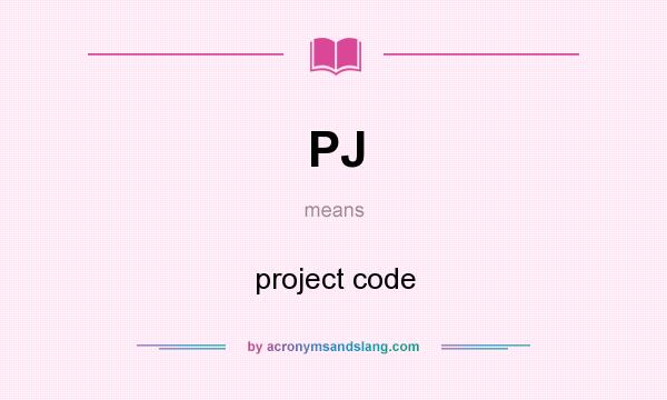 What does PJ mean? It stands for project code