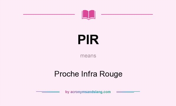 What does PIR mean? It stands for Proche Infra Rouge