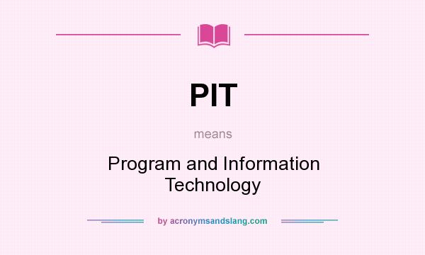 What does PIT mean? It stands for Program and Information Technology
