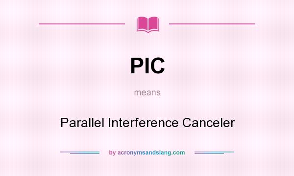 What does PIC mean? It stands for Parallel Interference Canceler