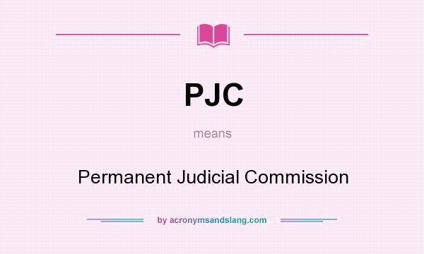 What does PJC mean? It stands for Permanent Judicial Commission