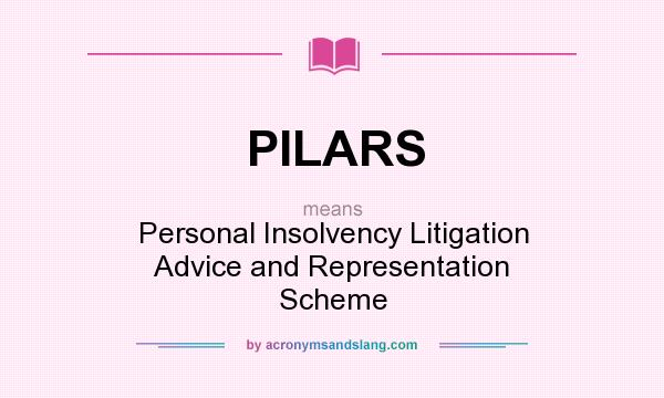 What does PILARS mean? It stands for Personal Insolvency Litigation Advice and Representation Scheme