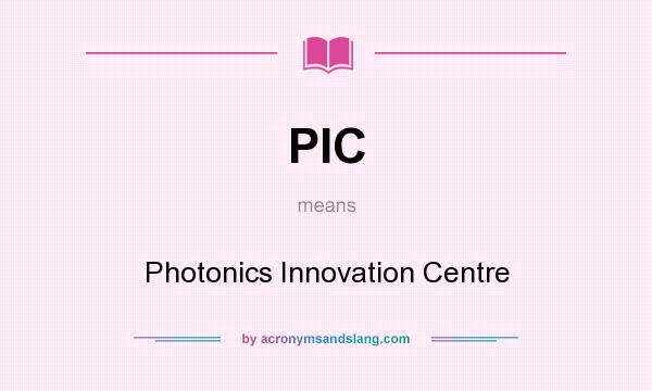 What does PIC mean? It stands for Photonics Innovation Centre