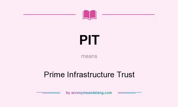 What does PIT mean? It stands for Prime Infrastructure Trust
