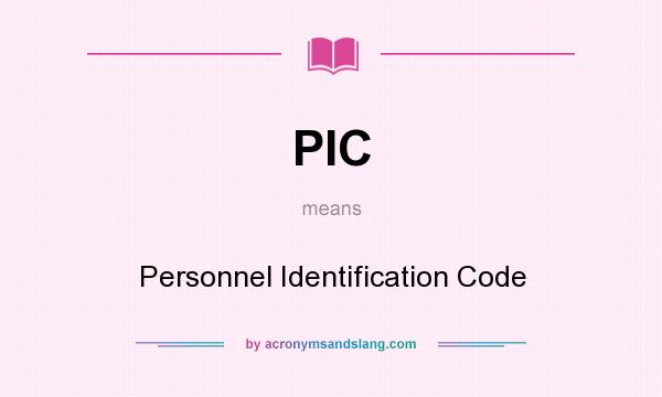 What does PIC mean? It stands for Personnel Identification Code