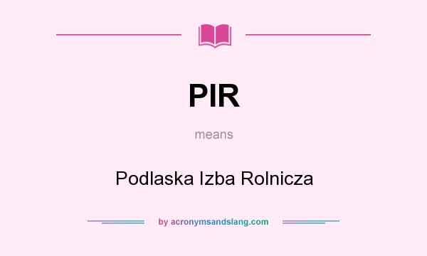 What does PIR mean? It stands for Podlaska Izba Rolnicza