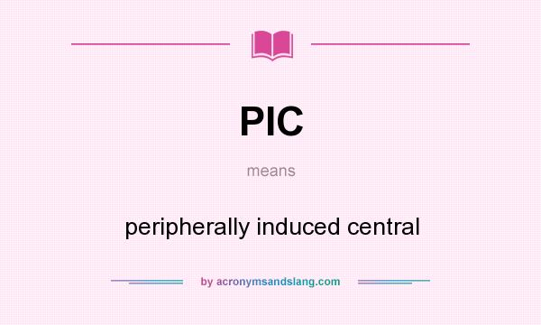 What does PIC mean? It stands for peripherally induced central