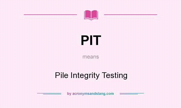 What does PIT mean? It stands for Pile Integrity Testing