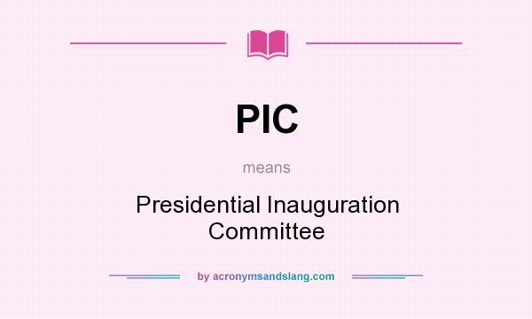What does PIC mean? It stands for Presidential Inauguration Committee