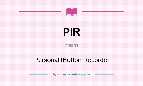 What does PIR mean? It stands for Personal IButton Recorder