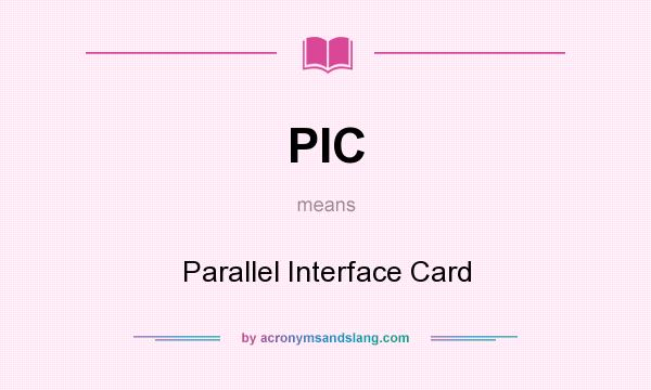 What does PIC mean? It stands for Parallel Interface Card
