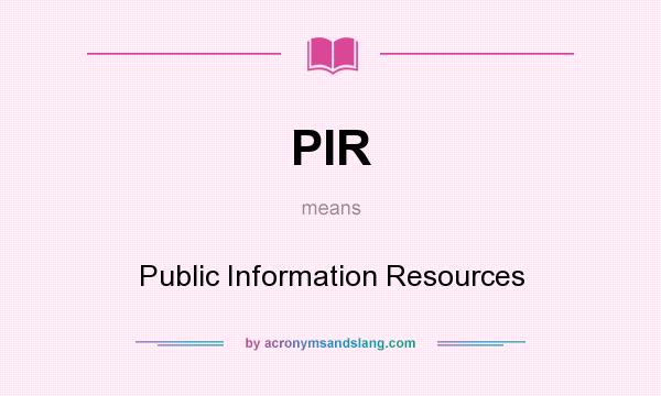 What does PIR mean? It stands for Public Information Resources