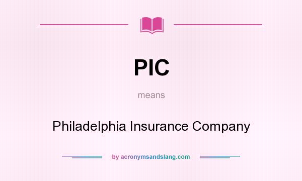 What does PIC mean? It stands for Philadelphia Insurance Company